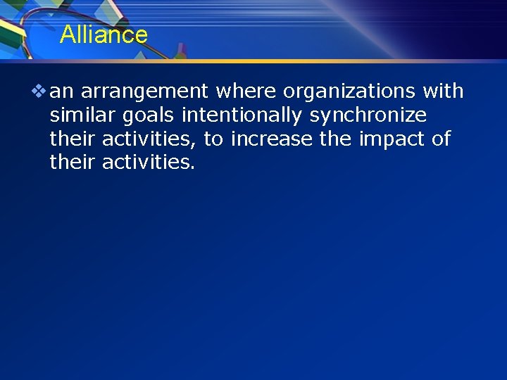 Alliance v an arrangement where organizations with similar goals intentionally synchronize their activities, to