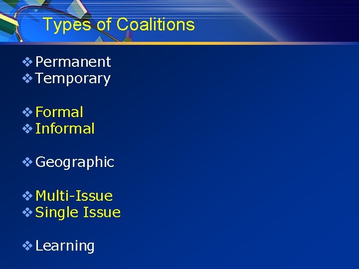 Types of Coalitions v Permanent v Temporary v Formal v Informal v Geographic v