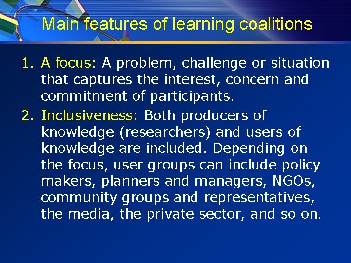 Main features of learning coalitions 1. A focus: A problem, challenge or situation that