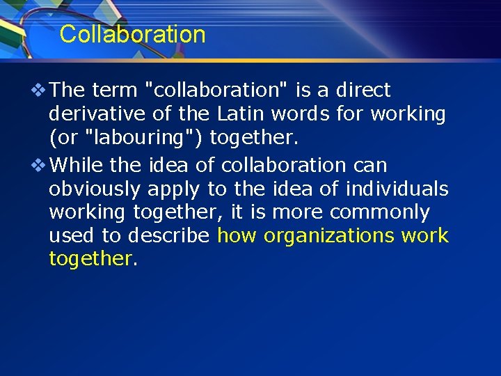 Collaboration v The term "collaboration" is a direct derivative of the Latin words for