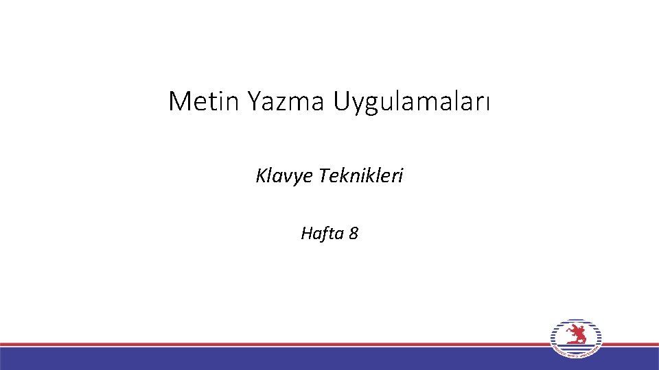 Metin Yazma Uygulamaları Klavye Teknikleri Hafta 8 