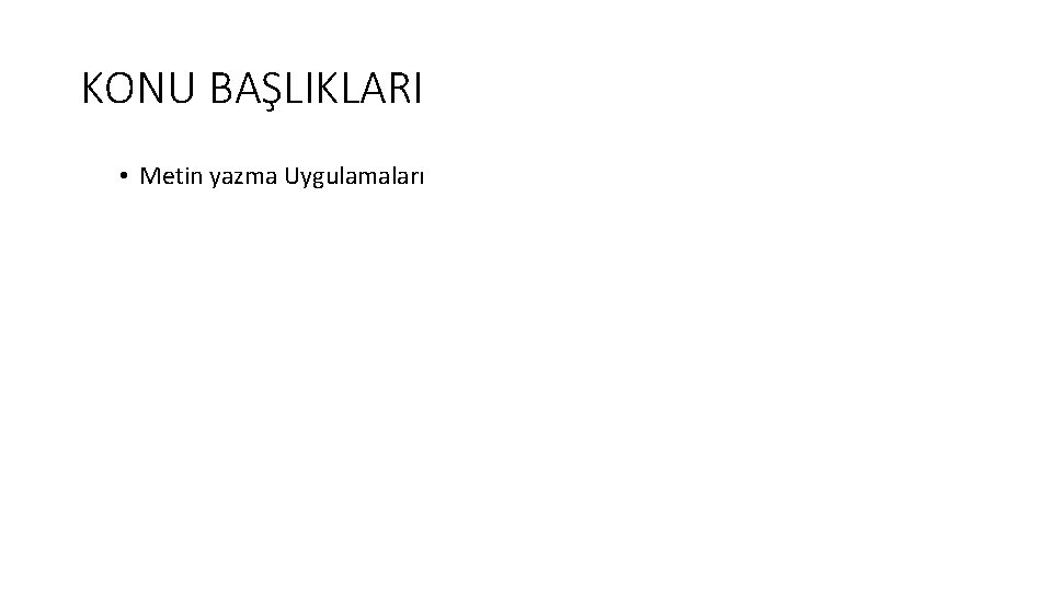 KONU BAŞLIKLARI • Metin yazma Uygulamaları 