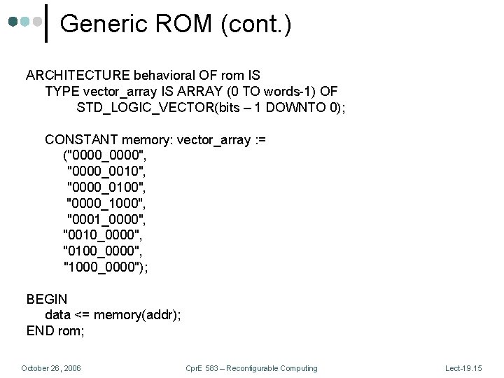 Generic ROM (cont. ) ARCHITECTURE behavioral OF rom IS TYPE vector_array IS ARRAY (0