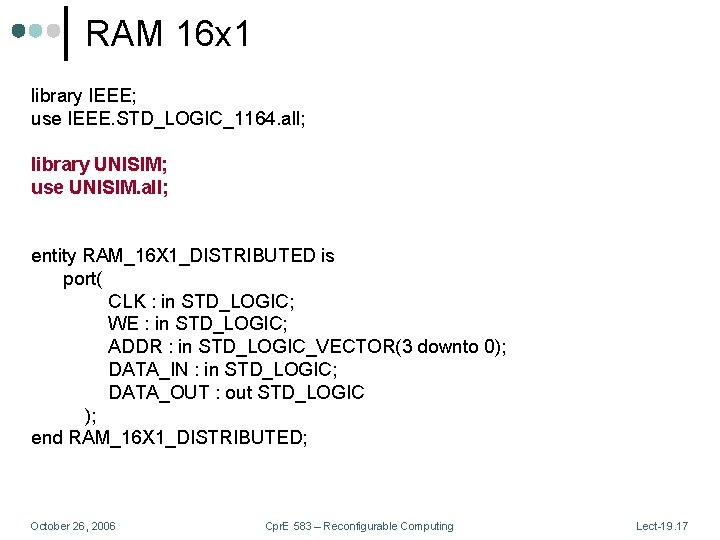 RAM 16 x 1 library IEEE; use IEEE. STD_LOGIC_1164. all; library UNISIM; use UNISIM.
