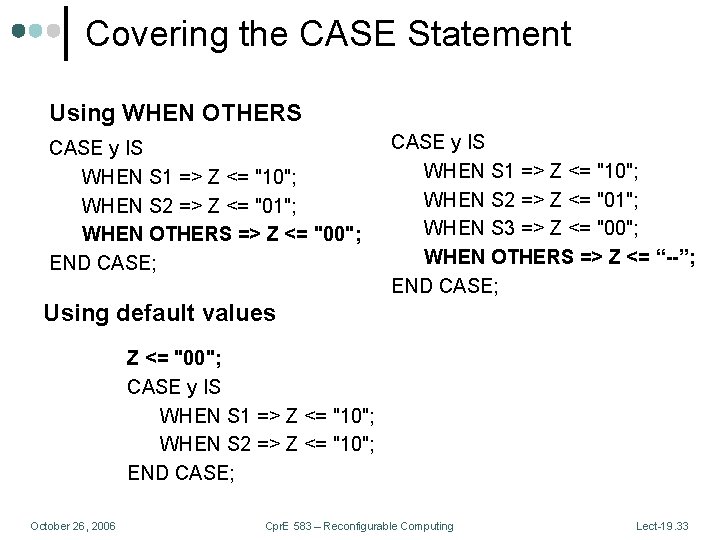 Covering the CASE Statement Using WHEN OTHERS CASE y IS WHEN S 1 =>