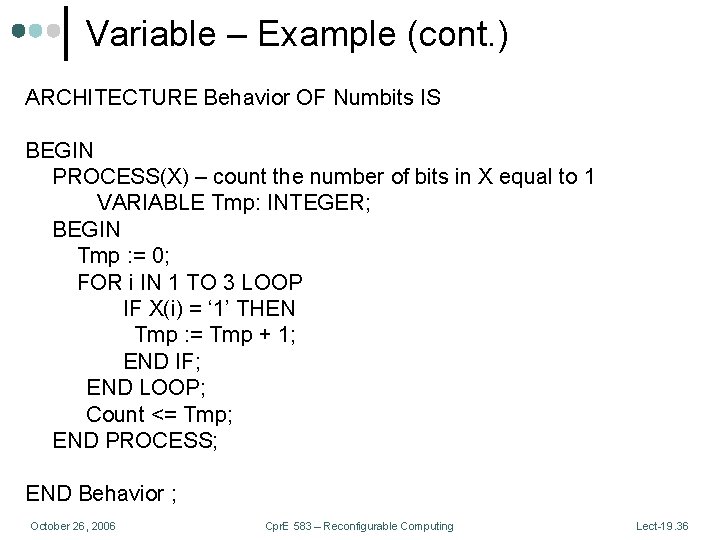 Variable – Example (cont. ) ARCHITECTURE Behavior OF Numbits IS BEGIN PROCESS(X) – count