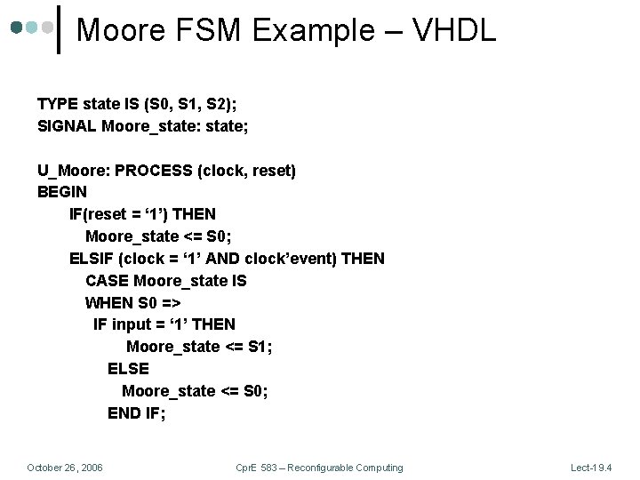 Moore FSM Example – VHDL TYPE state IS (S 0, S 1, S 2);