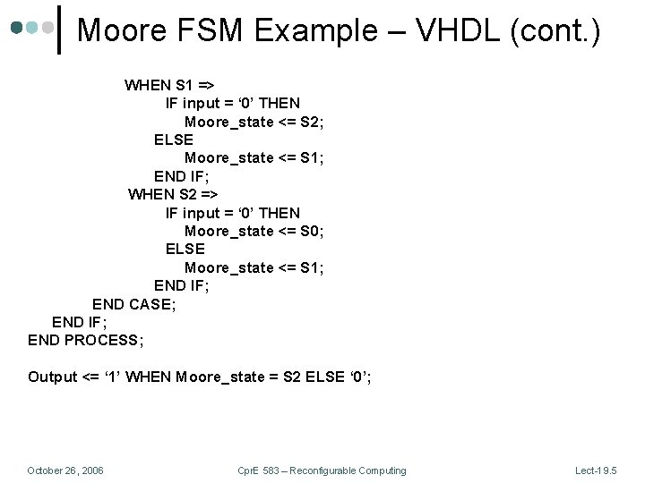 Moore FSM Example – VHDL (cont. ) WHEN S 1 => IF input =