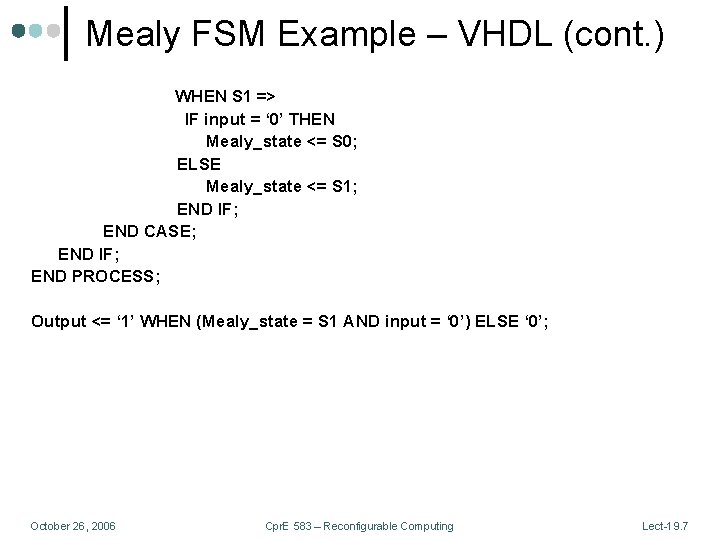 Mealy FSM Example – VHDL (cont. ) WHEN S 1 => IF input =