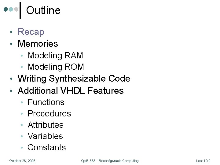 Outline • Recap • Memories • Modeling RAM • Modeling ROM • Writing Synthesizable