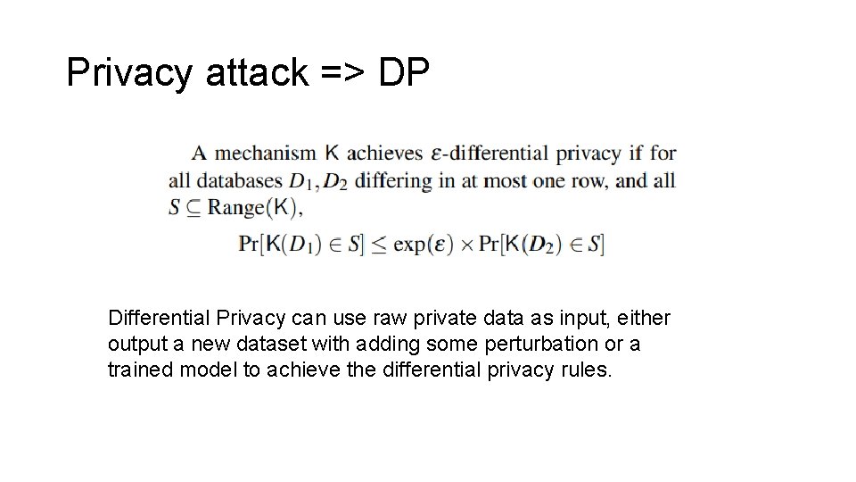 Privacy attack => DP Differential Privacy can use raw private data as input, either
