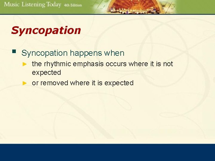 Syncopation § Syncopation happens when the rhythmic emphasis occurs where it is not expected