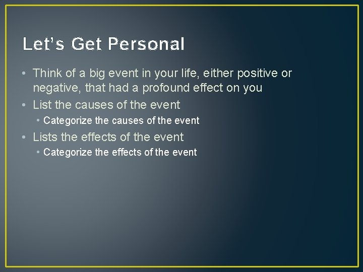 Let’s Get Personal • Think of a big event in your life, either positive