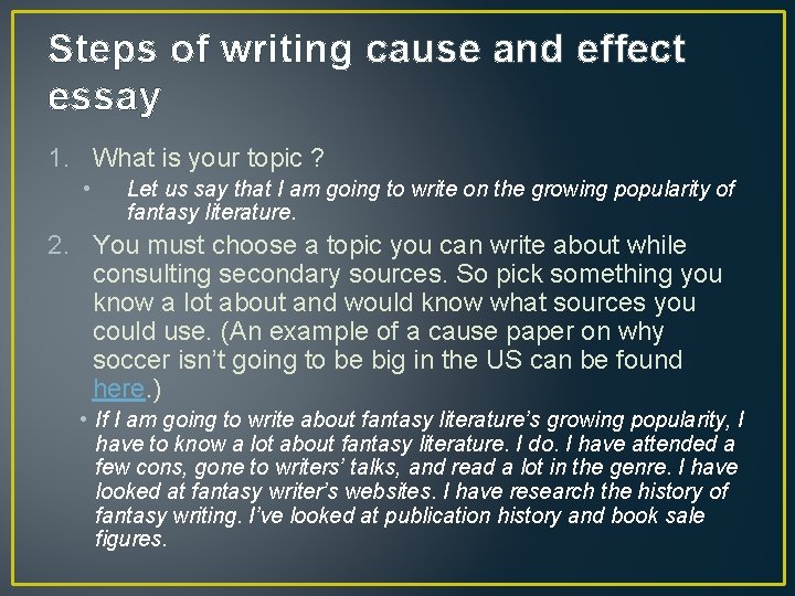 Steps of writing cause and effect essay 1. What is your topic ? •