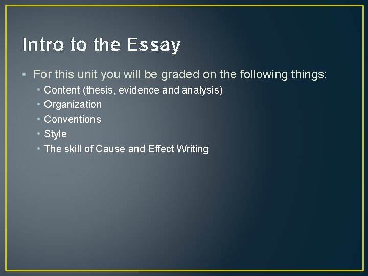 Intro to the Essay • For this unit you will be graded on the
