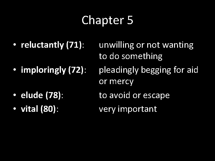 Chapter 5 • reluctantly (71): • imploringly (72): • elude (78): • vital (80): Chapter 5 • reluctantly (71): • imploringly (72): • elude (78): • vital (80):