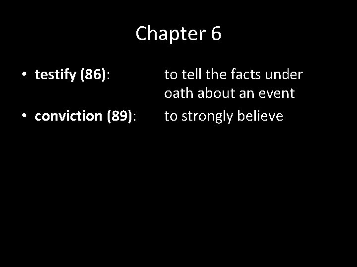 Chapter 6 • testify (86): • conviction (89): to tell the facts under oath Chapter 6 • testify (86): • conviction (89): to tell the facts under oath