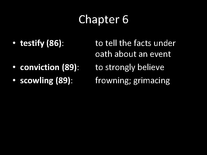 Chapter 6 • testify (86): • conviction (89): • scowling (89): to tell the