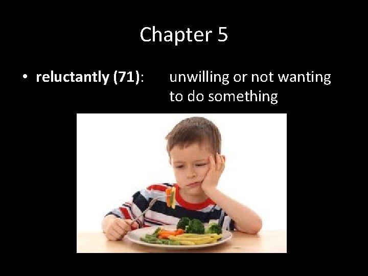 Chapter 5 • reluctantly (71): unwilling or not wanting to do something Chapter 5 • reluctantly (71): unwilling or not wanting to do something