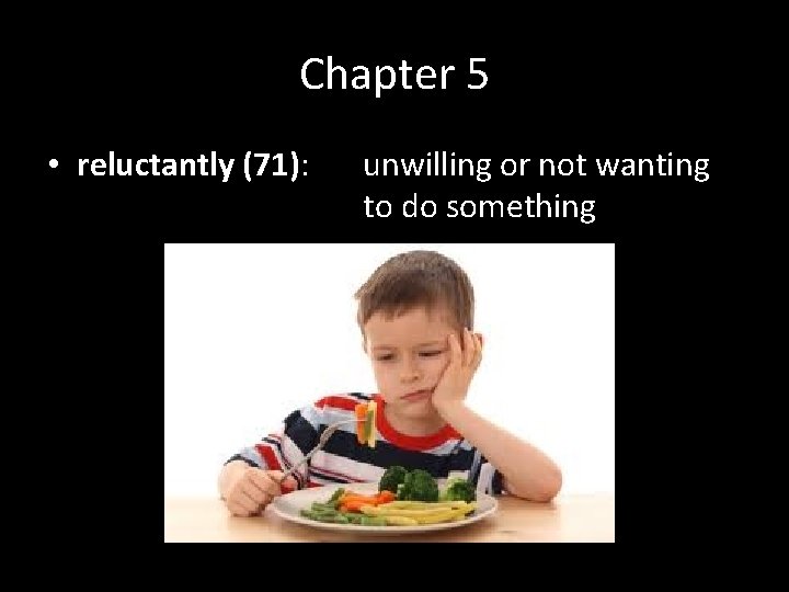 Chapter 5 • reluctantly (71): unwilling or not wanting to do something 