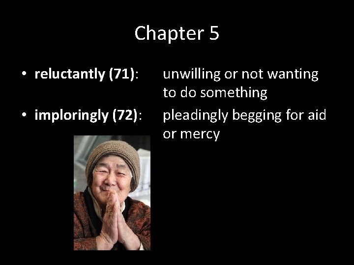 Chapter 5 • reluctantly (71): • imploringly (72): unwilling or not wanting to do