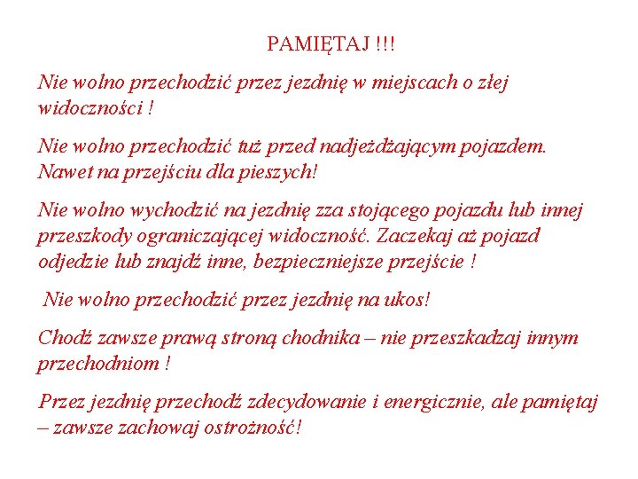 PAMIĘTAJ !!! Nie wolno przechodzić przez jezdnię w miejscach o złej widoczności ! Nie