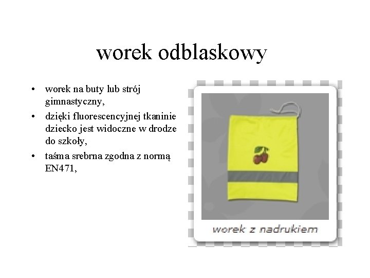 worek odblaskowy • worek na buty lub strój gimnastyczny, • dzięki fluorescencyjnej tkaninie dziecko