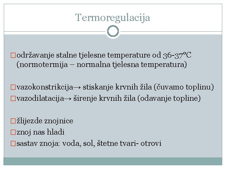 Termoregulacija �održavanje stalne tjelesne temperature od 36 -37°C (normotermija – normalna tjelesna temperatura) �vazokonstrikcija→