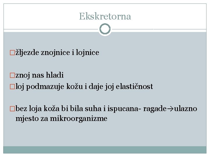 Ekskretorna �žljezde znojnice i lojnice �znoj nas hladi �loj podmazuje kožu i daje joj