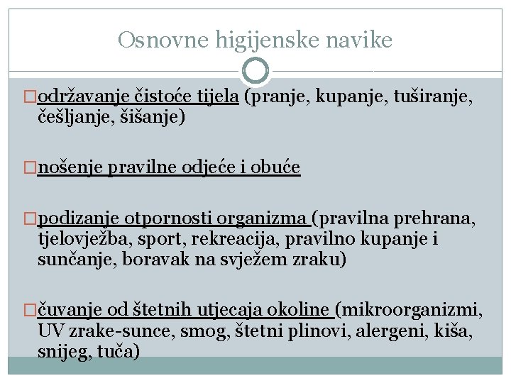 Osnovne higijenske navike �održavanje čistoće tijela (pranje, kupanje, tuširanje, češljanje, šišanje) �nošenje pravilne odjeće