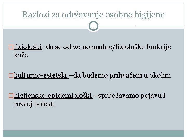 Razlozi za održavanje osobne higijene �fiziološki- da se održe normalne/fiziološke funkcije kože �kulturno-estetski –da