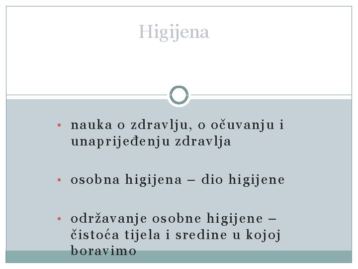 Higijena • nauka o zdravlju, o očuvanju i unaprijeđenju zdravlja • osobna higijena –