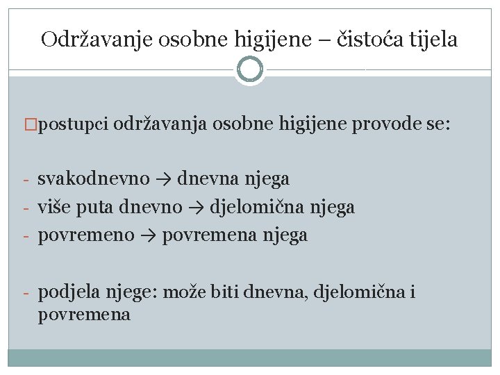 Održavanje osobne higijene – čistoća tijela �postupci održavanja osobne higijene provode se: - svakodnevno