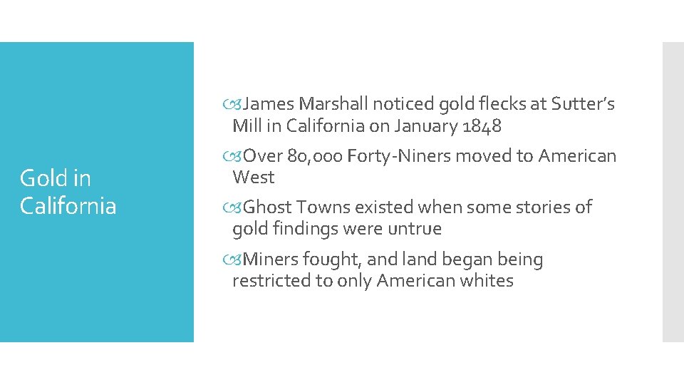 Gold in California James Marshall noticed gold flecks at Sutter’s Mill in California on