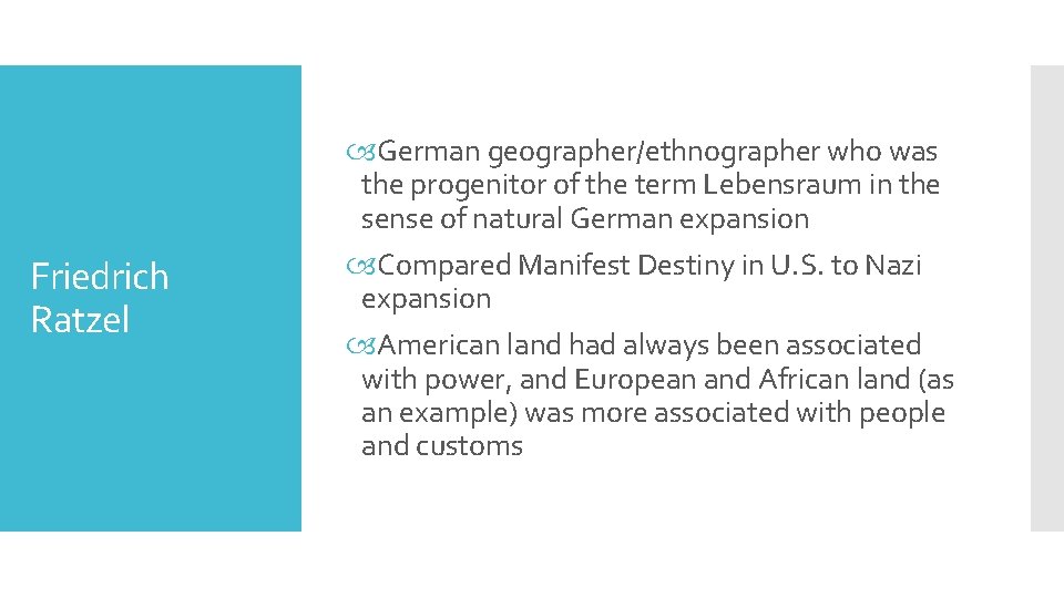 Friedrich Ratzel German geographer/ethnographer who was the progenitor of the term Lebensraum in the
