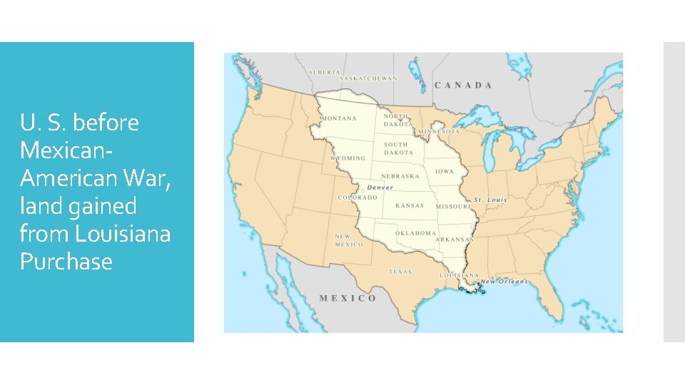 U. S. before Mexican. American War, land gained from Louisiana Purchase 