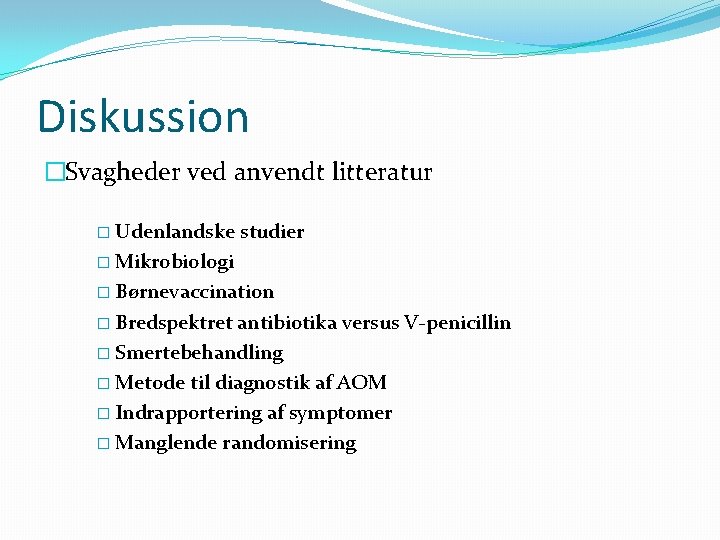 Diskussion �Svagheder ved anvendt litteratur � Udenlandske studier � Mikrobiologi � Børnevaccination � Bredspektret