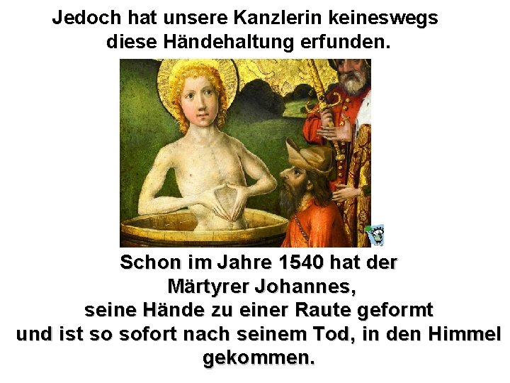 Jedoch hat unsere Kanzlerin keineswegs diese Händehaltung erfunden. Schon im Jahre 1540 hat der