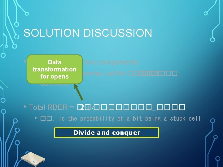 SOLUTION DISCUSSION Data has two components • Total RBER transformation • Vt distributions overlap,