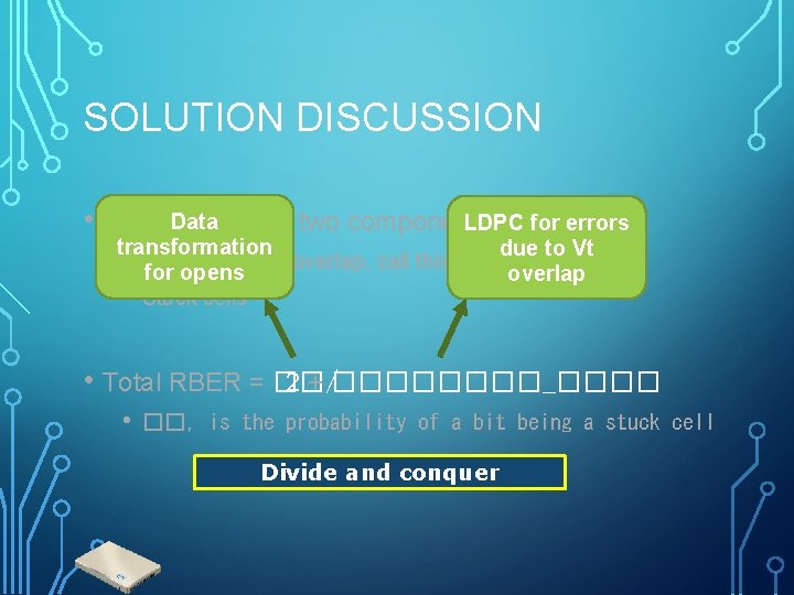 SOLUTION DISCUSSION Data has two components • Total RBER LDPC for errors transformation due