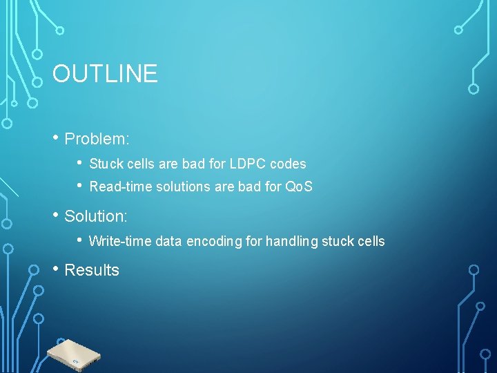 OUTLINE • Problem: • • Stuck cells are bad for LDPC codes Read-time solutions