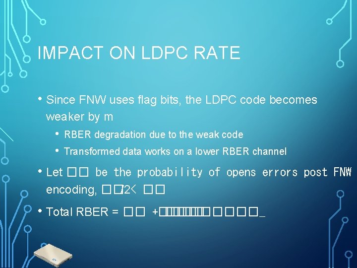 IMPACT ON LDPC RATE • Since FNW uses flag bits, the LDPC code becomes