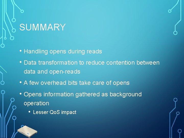 SUMMARY • Handling opens during reads • Data transformation to reduce contention between data