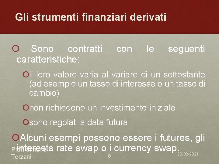 Gli strumenti finanziari derivati ¡ Sono contratti caratteristiche: con le seguenti ¡il loro valore