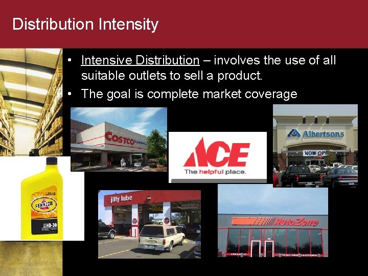 Distribution Intensity • Intensive Distribution – involves the use of all suitable outlets to