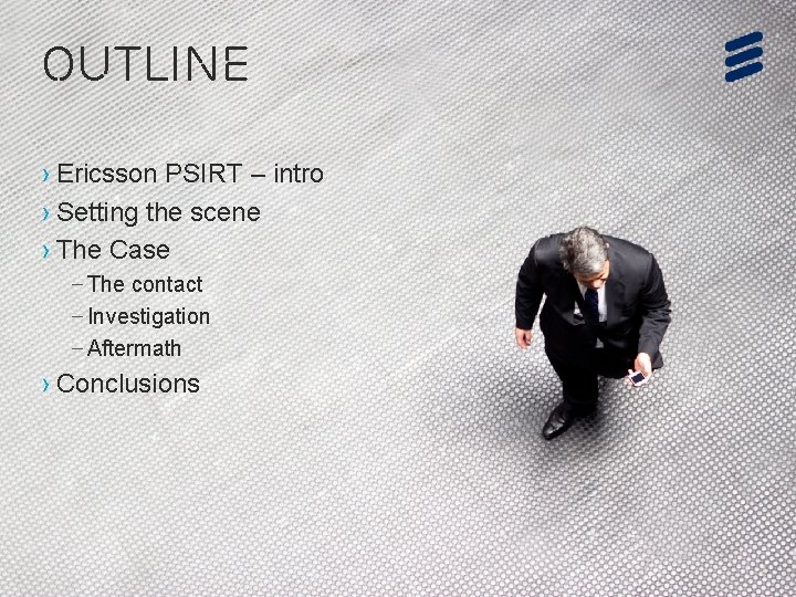 outline › Ericsson PSIRT – intro › Setting the scene › The Case –