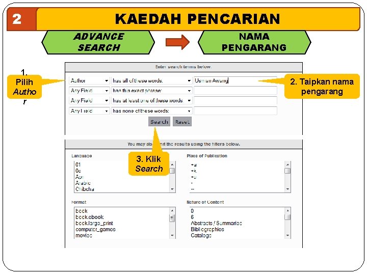 2 KAEDAH PENCARIAN ADVANCE SEARCH NAMA PENGARANG 1. Pilih Autho r 2. Taipkan nama