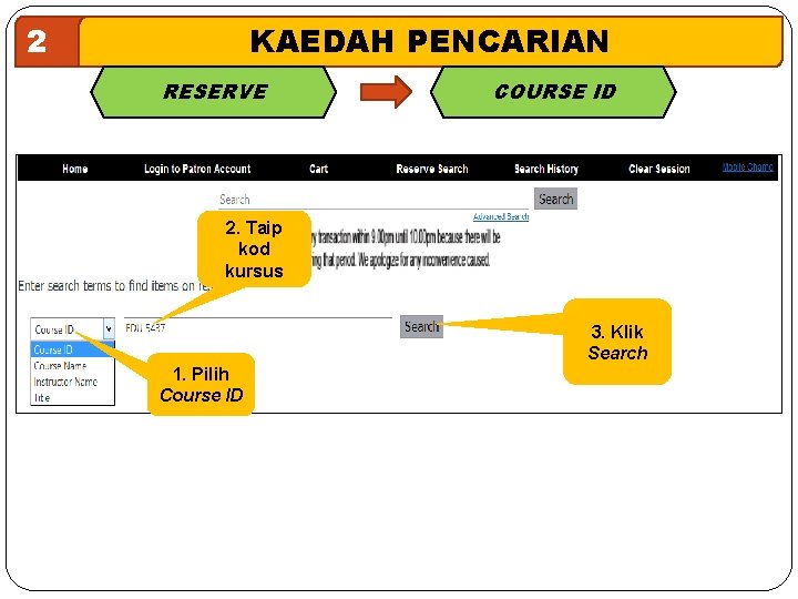 2 KAEDAH PENCARIAN RESERVE COURSE ID 2. Taip kod kursus 3. Klik Search 1.