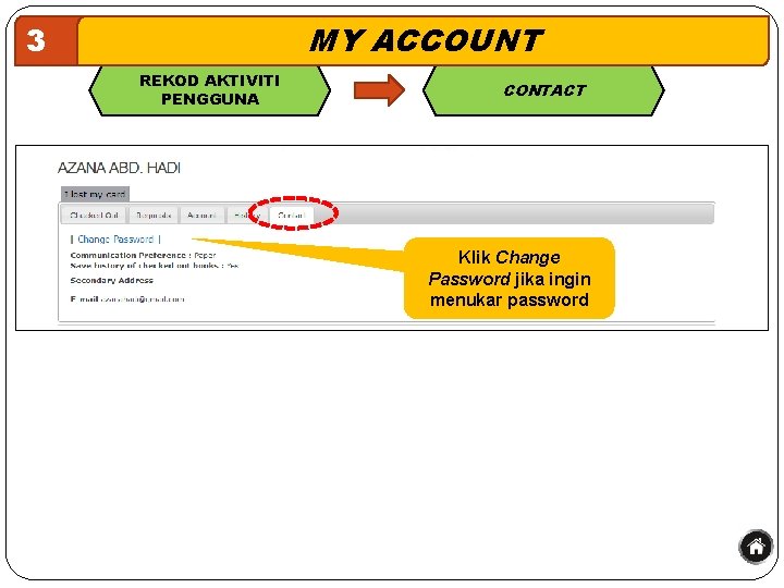 MY ACCOUNT 3 REKOD AKTIVITI PENGGUNA CONTACT Klik Change Password jika ingin menukar password