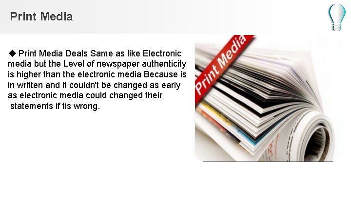 Print Media Deals Same as like Electronic media but the Level of newspaper authenticity